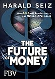 The Future of Money: How Gold will Revolutionize our Method of Payments (English Edition)