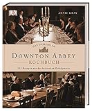 Das offizielle Downton-Abbey-Kochbuch: 125 Rezepte aus der britischen Erfolg