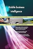 Mobile business intelligence All-Inclusive Self-Assessment - More than 700 Success Criteria, Instant Visual Insights, Comprehensive Spreadsheet Dashboard, Auto-Prioritized for Quick R