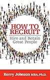 How to Recruit, Hire and Retain Great People (English Edition)
