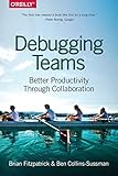 Fitzpatrick, B: Debugging Teams: Better Productivity Through Collab