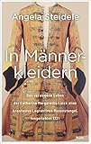 In Männerkleidern: Das verwegene Leben der Catharina Margaretha Linck alias Anastasius Lagrantinus Rosenstengel, hingerichtet 1721. Biographie und Dok