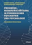 Prognose: Risikoeinschätzung in forensischer Psychiatrie und Psychologie: Ein Handbuch für die Prax