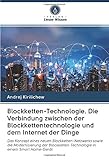 Blockketten-Technologie. Die Verbindung zwischen der Blockkettentechnologie und dem Internet der Dinge: Das Konzept eines neuen Blockketten-Netzwerks ... in einem Smart Home-G