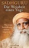 Die Weisheit eines Yogi: Wie innere Veränderung wirklich mög