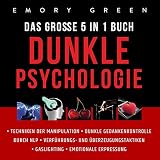 Dunkle Psychologie - Das Große 5 in 1 Buch: Techniken der Manipulation | Dunkle Gedankenkontrolle durch NLP | Verführungs - und Überzeugungstaktiken | Gaslighting | Emotionale Erpressung
