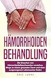 HÄMORRHOIDEN-BEHANDLUNG: Die Ursachen von Hämorrhoidalbeschwerden verstehen. Wege zu einem gesunden Darm und einer ausgewogenen Lebensw