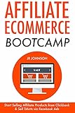 Affiliate E-commerce Bootcamp: Start Selling Affiliate Products from Clickbank & Sell Tshirts via Facebook Ads (English Edition)