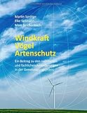 Windkraft Vögel Artenschutz: Ein Beitrag zu den rechtlichen und fachlichen Anforderungen in der Genehmigungsprax