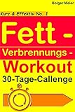 Fett - Verbrennungs - Workout: Fett - Verbrennungs - Workout (Kurz & Effektiv 1)