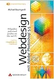 Webdesign mit Adobe Photoshop 5.5 . Webgrafiken professionell gestalten mit Mac und PC (DPI Grafik)