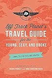 Off Track Planet's Travel Guide for the Young, Sexy, and Broke: Completely Revised and Up