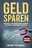 Geld sparen : Finanziell frei werden und nebenbei ein kleines Vermögen aufbauen (Geld sparen im Haushalt, clever reich werden)