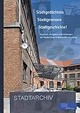 Stadtgedächtnis - Stadtgewissen - Stadtgeschichte! Angebote, Aufgaben und Leistungen der Stadtarchive in Baden-Württemberg