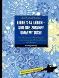 Liebe das Leben - und die Zukunft umarmt dich!: Die allerneuesten WortHupferl... zum Amüsieren, Philosophieren &