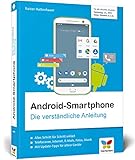 Android-Smartphone: Die verständliche Anleitung für alle Android-Smartphones: Samsung, Huawei, Sony, HTC, LG, Motorola u. v. m. Geeignet ab Android 6 bis 9 »Pie«