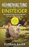 HÜHNERHALTUNG FÜR EINSTEIGER: Das große Hühner Buch - Artgerecht Hühner halten im Garten inkl. alles über Pflege, Rassen, Futter, Züchtung und Hü