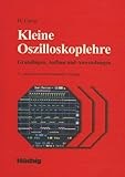 Kleine Oszilloskoplehre. Grundlagen, Aufbau und Anwendung