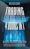 TRADING FOR BEGINNERS: 4 Books in One: Day Trading + Forex Trading + Options Trading The Complete Guide to Start Creating Your Passive Income Step by ... Strategies Out There (Dy Trading, Band 7)
