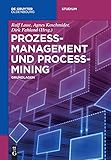 Prozessmanagement und Process-Mining: Grundlagen (De Gruyter Studium)