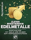 Clever investieren in Edelmetalle: Wertanlage mit Gold und Silber zum Vermögensaufb