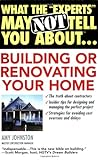 What the 'Experts' May Not Tell You About(TM)...Building or Renovating Your H