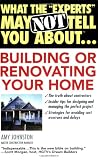 What the 'Experts' May Not Tell You About(TM)...Building or Renovating Your H