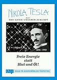 Nikola Tesla - Freie Energie: Nikola Tesla, Bd.1, Das Genie unserer Zuk