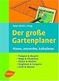 Der grosse Gartenplaner: Planen, entwerfen, kalkulieren. Treppen & Mauern, Wege & Sitzplätze, Zäune & Hecken, Vorgärten & Carports, Licht & W