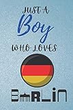 Just a Boy Who Loves Berlin: Gift Idea For Berlin Lovers | Notebook Journal Notebook to Write In for Notes | Perfect gifts for ... | Funny Cute Gifts(6x9 Inches,110Pages). Paperback