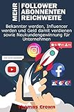 Mehr Follower auf Instagram, mehr YouTube Abonnenten, mehr Reichweite auf Facebook - Bekannter werden, Influencer werden und Geld damit verdienen sowie Neukundengewinnung für U