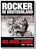 Rocker in Deutschland – Die 80er Jahre (Band I: 1980 – 1983): Ein autobiographischer Rückblick