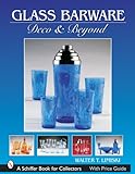 Lemiski, W: Glass Barware: Deco and Beyond: Deco & Beyond (Schiffer Book for Collectors (Paperback))