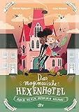 Das magimoxische Hexenhotel – Auch Hexen brauchen Urlaub: Magische illustrierte Freundschaftsgeschichte ab 8