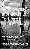 Il meraviglioso mondo delle Torbiere in bianco e nero: Franciacorta Sebino - Libro fotografico (Italian Edition)