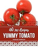 Ah! 365 Yummy Tomato Recipes: Greatest Yummy Tomato Cookbook of All Time (English Edition)