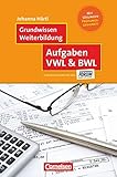 Grundwissen Weiterbildung: Aufgaben VWL & BWL - Fachbuch - Mit Lösung