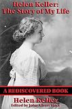 Helen Keller: The Story of my Life (Rediscovered Books): The Story of My Life' by Helen Keller with 'Her Letters' (1887-1901) and 'A Supplementary Account of Her Education' (English Edition)