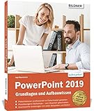PowerPoint 2019 - Grundlagen und Aufbauwissen: Schritt für Schritt zum Profi! Für Einsteiger und Fortgeschrittene - leicht verständlich, mit vielen Beispielen!