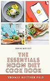 The Essentials Noom Diet Cook Book : EXCELLENT RECIPES AND MEAL PLAN TO LOSE POUNDS AND RESTORE YOUR METABOLISM FOR BEGINNERS (English Edition)