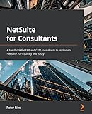 NetSuite for Consultants: A handbook for ERP and CRM consultants to implement NetSuite 2021 quickly and easily (English Edition)