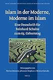 Islam in Der Moderne, Moderne Im Islam: Eine Festschrift Für Reinhard Schulze Zum 65. Geburtstag (Social, Economic and Political Studies of the Middle East and Asia, Band 119)