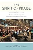 The Spirit of Praise: Music and Worship in Global Pentecostal-Charismatic Christianity