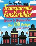 Transparente Fensterbilder - Winter und Weihnachten: Über 100 Vorlagen - leicht bis schw