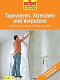 Tapezieren, Streichen und Verputzen - Profiwissen für Heimwerker: Materialien, Techniken, Gestaltung