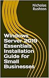 Windows Server 2019 Essentials Installation Guide for Small Businesses (English Edition)