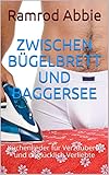 Zwischen Bügelbrett und Baggersee: Küchenlieder für Verzauberte und unglücklich Verlieb