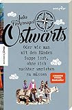 Ostwärts: Mit dem Rucksack von Leipzig in die Mongolei. Oder wie man mit den Händen Suppe isst, ohne sich nachher umziehen zu müssen. Reisebericht. Das Buch zur Fernsehserie. (Knesebeck Stories)