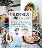 Tm5 Kochbuch für Kinder: Leckere und gesunde Rezepte für Kinder mit dem Alleskö