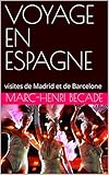 VOYAGE EN ESPAGNE: visites de Madrid et de Barcelone (French Edition)